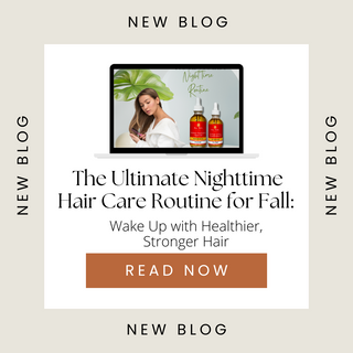 The Ultimate Nighttime Hair Care Routine for Fall: Wake Up with Healthier, Stronger Hair