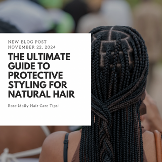 The Ultimate Guide to Protective Styling for Natural Hair
